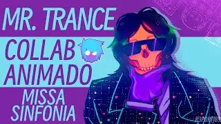 MR. TRANCE | COLLAB ANIMADO PARA MISSASINFONIA