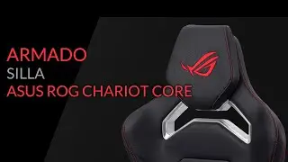 Armado y Análisis: Silla ASUS ROG Chariot Core (SL300)