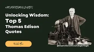 Unlocking Wisdom: Top 5 Thomas Edison Quotes