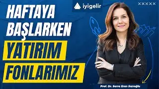 Haftaya Başlarken Yatırım Fonlarımız Fon Sepeti Fonları
