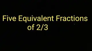How to Find Five Equivalent Fractions of 2 by 3