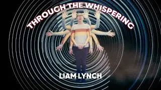Through the Whispering (Liam Lynch)