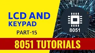 LCD And Keypad - Part 15 - 8051 Tutorials