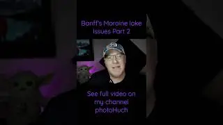 Banff’s Moraine lake Issues Part 2