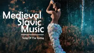 SONG OF THE SPRING (Medieval Slavic Music)