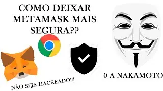 TUTORIAL COMPLETO DE SEGURANÇA PARA METAMASK - 0 A NAKAMOTO