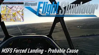 Microsoft Flight Simulator  - Forced landing - Probable Cause!