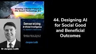 44. Designing AI for Social Good and Beneficial Outcomes