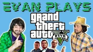 Evan Plays: Grand Theft Auto V