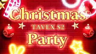 TAVEX S2 - Christmas Party 🎄 [Happy Christmas ✨️🎄]