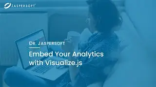Dr. Jaspersoft - Embed Your Analytics with Visualize.js