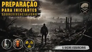 Preparação para Iniciantes: 5 Dicas Fundamentais de Sobrevivencialismo