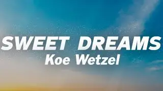 Koe Wetzel - Sweet Dreams (Lyrics)