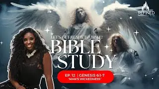 Bible Study #12  | Genesis 6:1-7 | “Man’s wickedness”