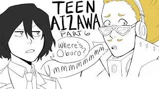 Teen Aizawa Part 6 (My Hero Academia)