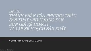 Học ERP - Bài 3 - Phương thức sản xuất ảnh hưởng tới đơn giá kế hoạch và kế hoạch sản xuất
