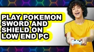 How to Play Pokémon Sword and Shield on Low End PC 2025 - Full Guide
