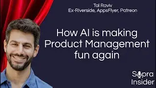 #36: How AI is making Product Management fun again | Tal Raviv (Ex-Riverside, AppsFlyer, Patreon)