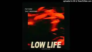 Future, The Weeknd - Low Life (Acapella)
