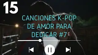 15 CANCIONES de K-POP de AMOR para DEDICAR #7