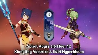 Spiral Abyss 3.6 Floor 12 Xiangling Vaporize and Kuki Hyperbloom Full Star Clear - Genshin Impact