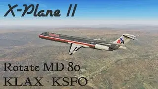 X-Plane 11 First Look!!! - Rotate MD-80 V1.3 Full Flight - KLAX | KSFO