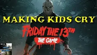 Friday The 13th Gameplay (Making Kids Cry As Jason Voorhees)