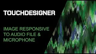 TOUCH DESIGNER: Image Response to Audio Input