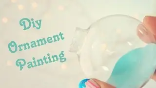 DIY Christmas Ornament Painting and Decorations