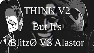 THINK V2 But It's BlitzØ VS Alastor | FNF Cover