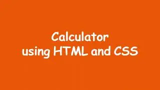 HTML & CSS Calculator Tutorial: Build and Style Your Own Calculator