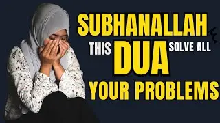 SUBHANALLAH THIS DUA IS ABLE TO SOLVE ALL YOUR PROBLEMS || DUA OF BLESSINGS