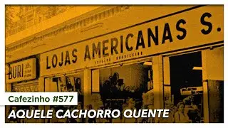 Cafezinho 577 - Aquele cachorro quente