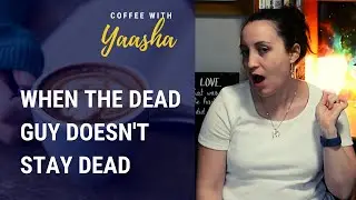 When the Dead Guy Doesn't Stay Dead | Coffee With Yaasha (Episode 27)