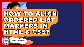 How To Align Ordered List Markers In HTML & CSS? - Simple HTML Studio