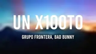 un x100to - Grupo Frontera, Bad Bunny (Lyrics Video)