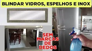 🔴 CHEGA DE MARCAS DE DEDOS POR TUDO!! COMO FAZER A BLINDAGEM DE VIDROS, ESPELHOS E INOX