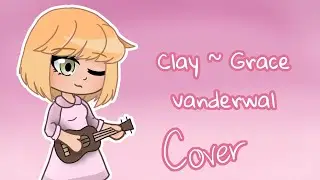 Clay - Grace Vanderwal (Cover)