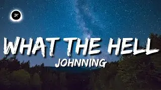 Johnning - WHAT THE HELL (Lyrics)
