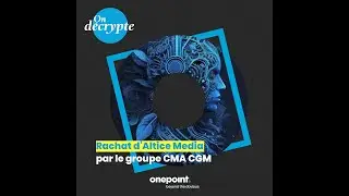 On décrypte - Rachat Altice Média par le groupe CMA CGM