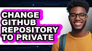 How to Change Github Repository to Private (only Way)