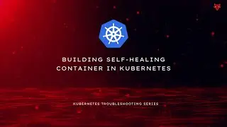 Building Self-healing Container in Kubernetes | Live Demo | Learn Kubernetes