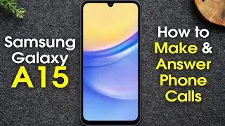 Samsung Galaxy A15 How to Make Calls and Answer the Phone