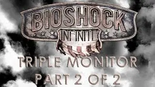 Bioshock Infinite - Triple Monitor Showcase - Part 2 of 2 