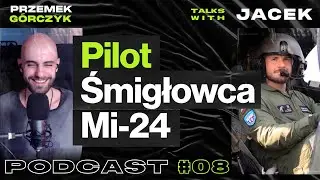 Od Szkoły Wojskowej W Dęblinie Do Pilota Śmigłowca Mi-24 • Przemek Górczyk feat. Jacek #08