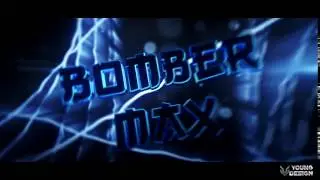 BomberMax's Intro ▪ By Young ▪ | Sono tornato?! c: |