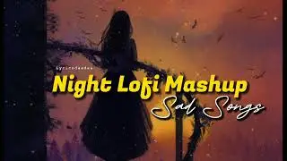 Sad Lofi Songs 2023 • Night Lofi Songs • One-Sided Love Mashup • Sad bollywood Mashup #sadlofi