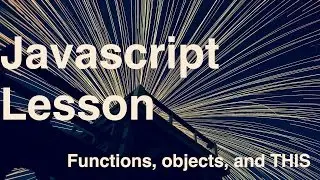Javascript -- functions, objects, and THIS
