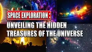 Space Exploration: Unveiling the Hidden Treasures of the Universe