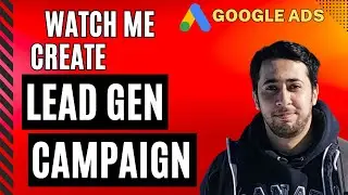 Watch Me Create a Lead Generation Campaign in Google Ads